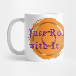 Just roll with it Mug